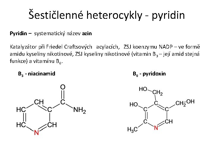 Šestičlenné heterocykly - pyridin Pyridin – systematický název azin Katalyzátor při Friedel Craftsových acylacích,