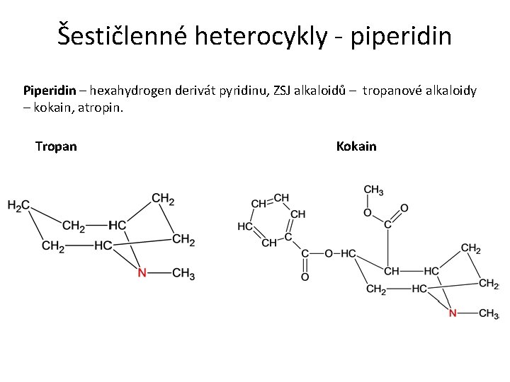 Šestičlenné heterocykly - piperidin Piperidin – hexahydrogen derivát pyridinu, ZSJ alkaloidů – tropanové alkaloidy