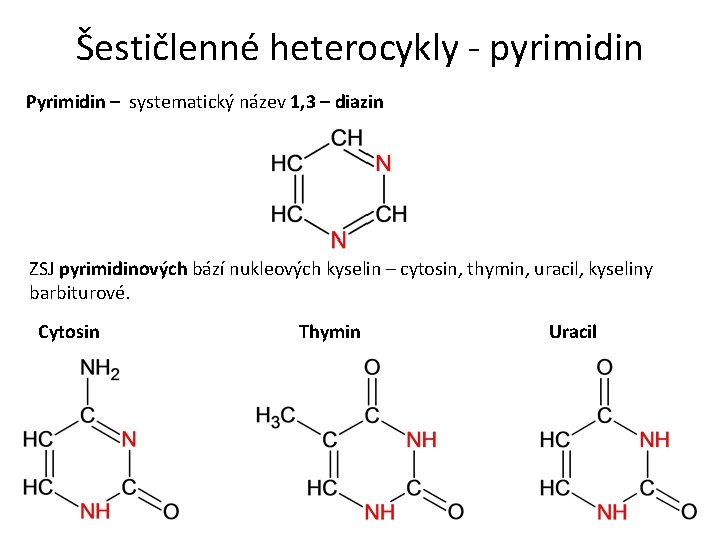 Šestičlenné heterocykly - pyrimidin Pyrimidin – systematický název 1, 3 – diazin ZSJ pyrimidinových