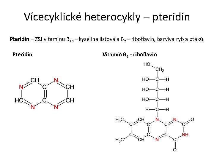 Vícecyklické heterocykly – pteridin Pteridin – ZSJ vitamínu B 10 – kyselina listová a