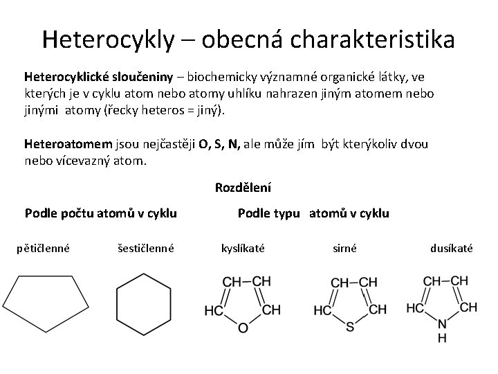 Heterocykly – obecná charakteristika Heterocyklické sloučeniny – biochemicky významné organické látky, ve kterých je