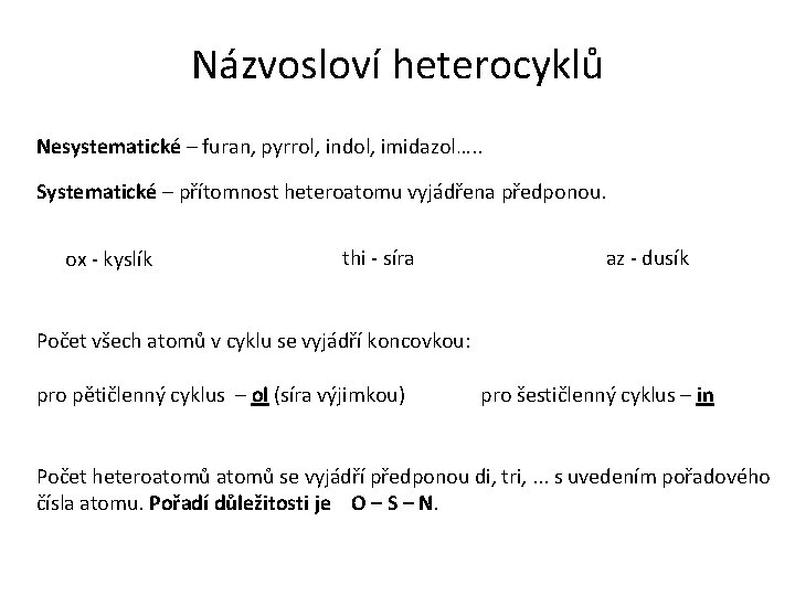 Názvosloví heterocyklů Nesystematické – furan, pyrrol, indol, imidazol…. . Systematické – přítomnost heteroatomu vyjádřena