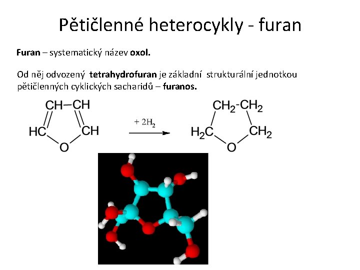 Pětičlenné heterocykly - furan Furan – systematický název oxol. Od něj odvozený tetrahydrofuran je