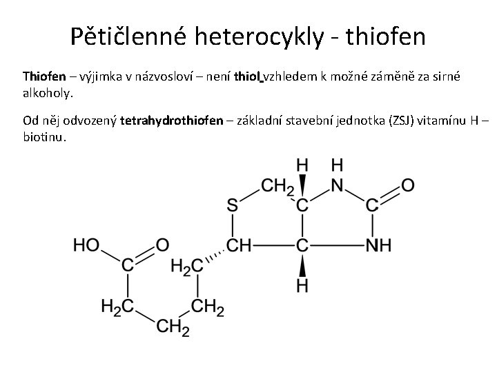 Pětičlenné heterocykly - thiofen Thiofen – výjimka v názvosloví – není thiol vzhledem k
