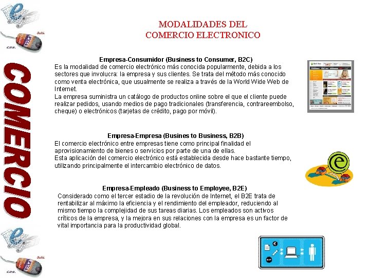 MODALIDADES DEL COMERCIO ELECTRONICO Empresa-Consumidor (Business to Consumer, B 2 C) Es la modalidad