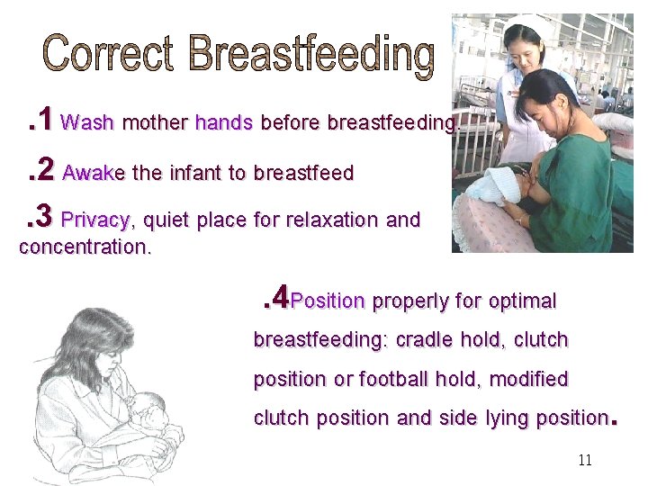 . 1 Wash mother hands before breastfeeding. . 2 Awake the infant to breastfeed.