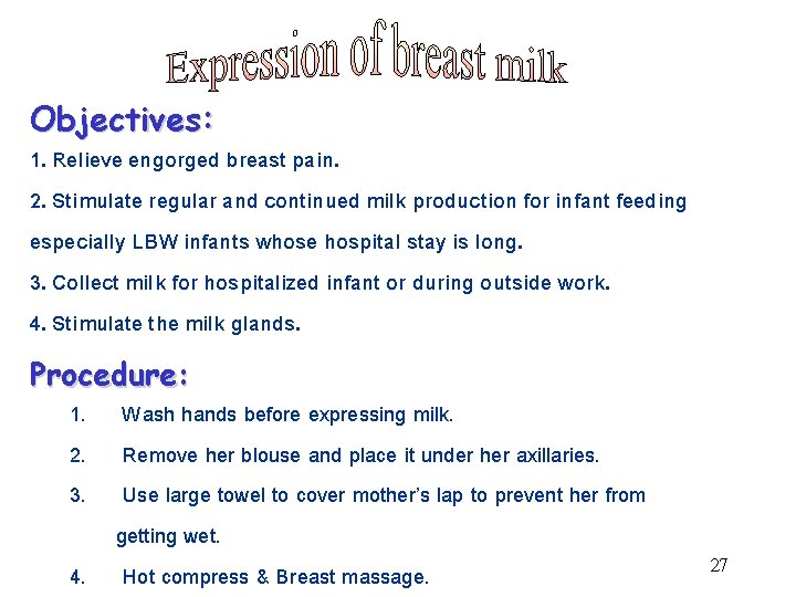 Objectives: 1. Relieve engorged breast pain. 2. Stimulate regular and continued milk production for