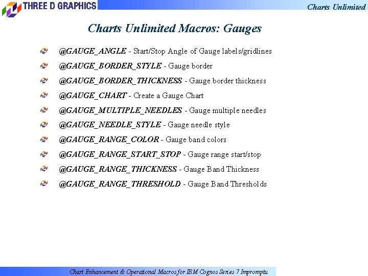 Charts Unlimited Macros: Gauges @GAUGE_ANGLE - Start/Stop Angle of Gauge labels/gridlines @GAUGE_BORDER_STYLE - Gauge