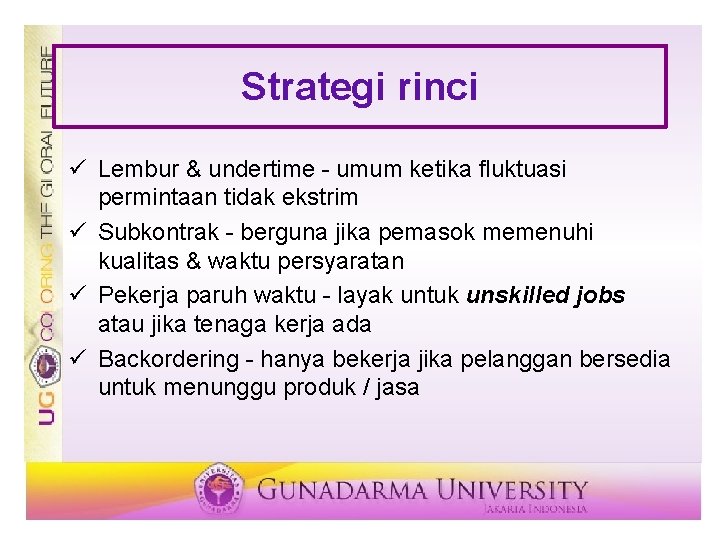 Strategi rinci ü Lembur & undertime - umum ketika fluktuasi permintaan tidak ekstrim ü