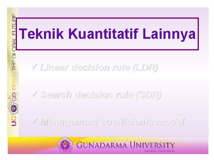 Teknik Kuantitatif Lainnya ü Linear decision rule (LDR) ü Search decision rule (SDR) ü