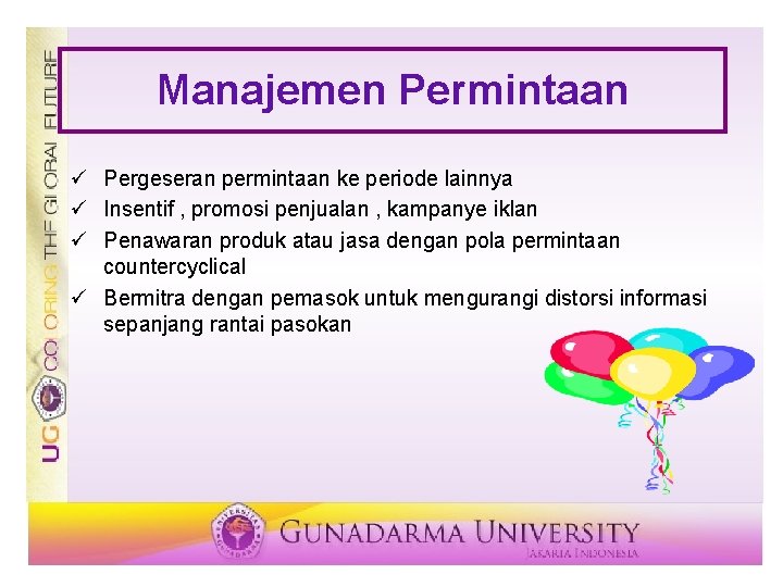 Manajemen Permintaan ü Pergeseran permintaan ke periode lainnya ü Insentif , promosi penjualan ,