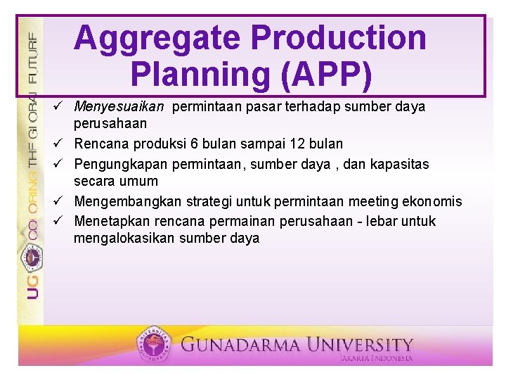 Aggregate Production Planning (APP) ü Menyesuaikan permintaan pasar terhadap sumber daya perusahaan ü Rencana