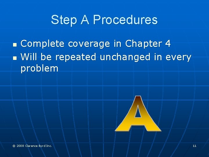Step A Procedures n n Complete coverage in Chapter 4 Will be repeated unchanged