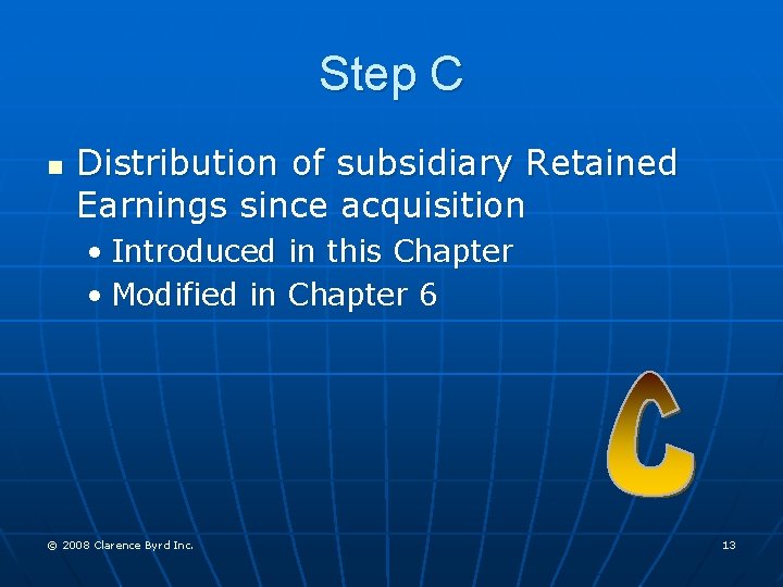 Step C n Distribution of subsidiary Retained Earnings since acquisition • Introduced in this