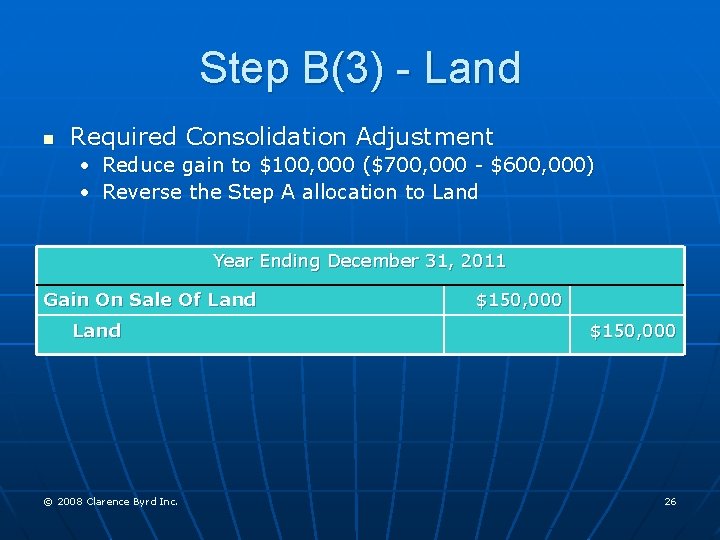 Step B(3) - Land n Required Consolidation Adjustment • Reduce gain to $100, 000