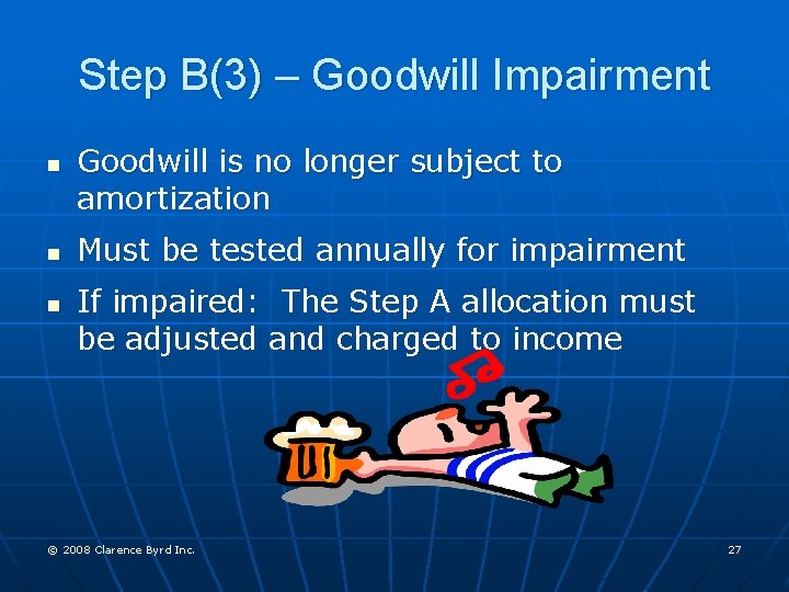 Step B(3) – Goodwill Impairment n n n Goodwill is no longer subject to