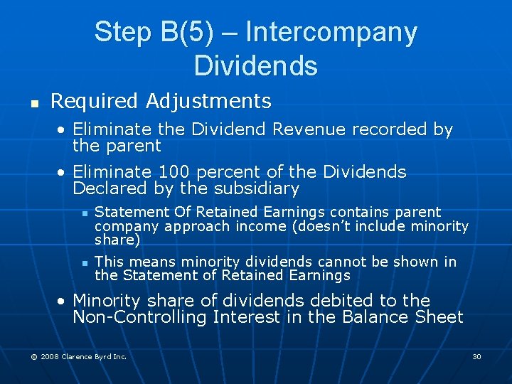 Step B(5) – Intercompany Dividends n Required Adjustments • Eliminate the Dividend Revenue recorded
