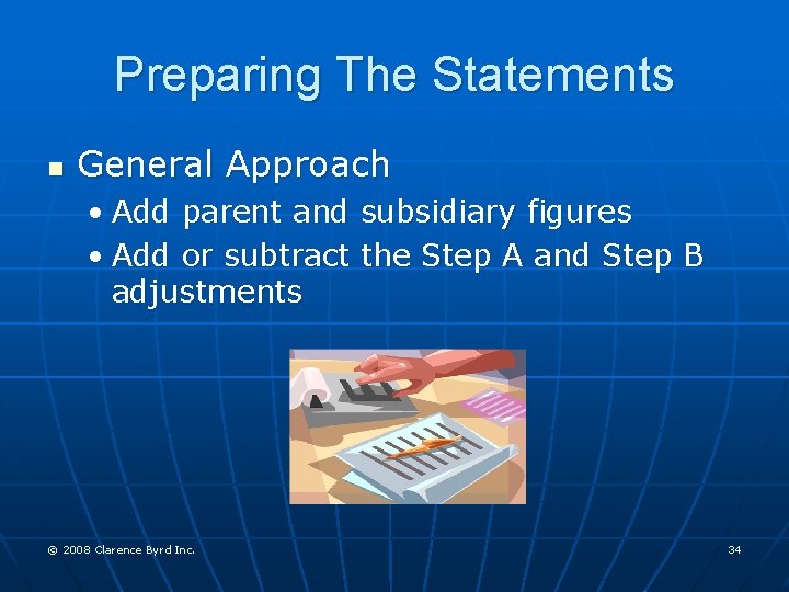 Preparing The Statements n General Approach • Add parent and subsidiary figures • Add