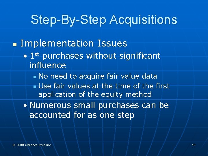 Step-By-Step Acquisitions n Implementation Issues • 1 st purchases without significant influence No need