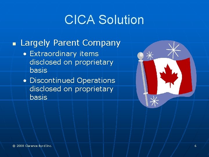 CICA Solution n Largely Parent Company • Extraordinary items disclosed on proprietary basis •