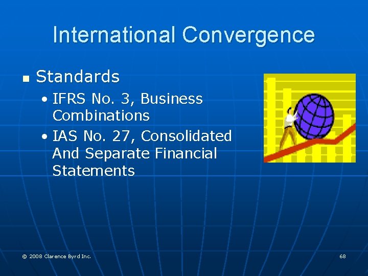 International Convergence n Standards • IFRS No. 3, Business Combinations • IAS No. 27,