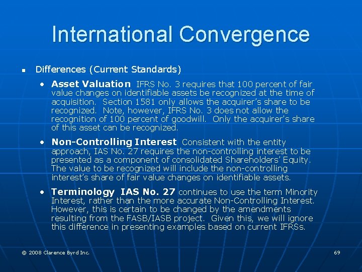 International Convergence n Differences (Current Standards) • Asset Valuation IFRS No. 3 requires that