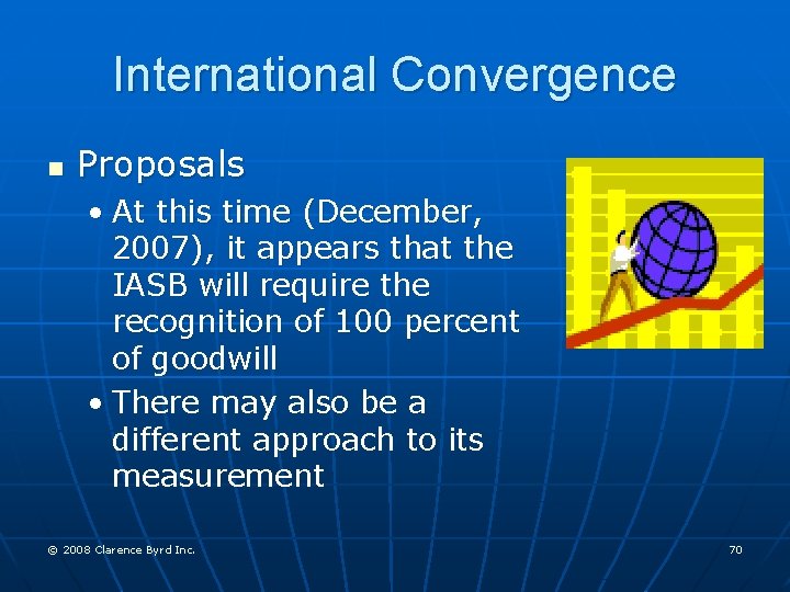 International Convergence n Proposals • At this time (December, 2007), it appears that the