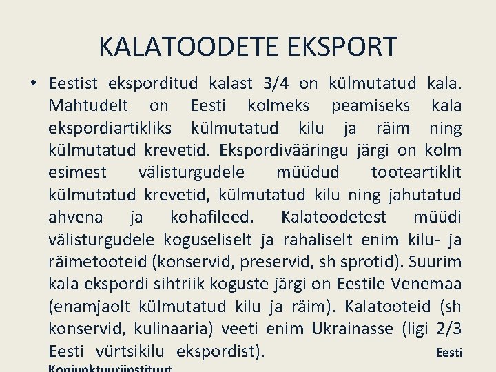 KALATOODETE EKSPORT • Eestist eksporditud kalast 3/4 on külmutatud kala. Mahtudelt on Eesti kolmeks