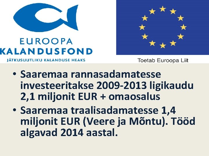  • Saaremaa rannasadamatesse investeeritakse 2009 -2013 ligikaudu 2, 1 miljonit EUR + omaosalus