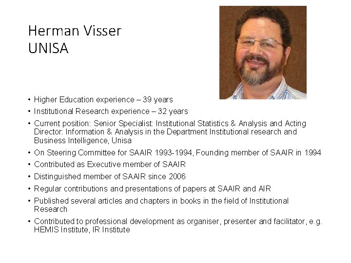 Herman Visser UNISA • Higher Education experience – 39 years • Institutional Research experience