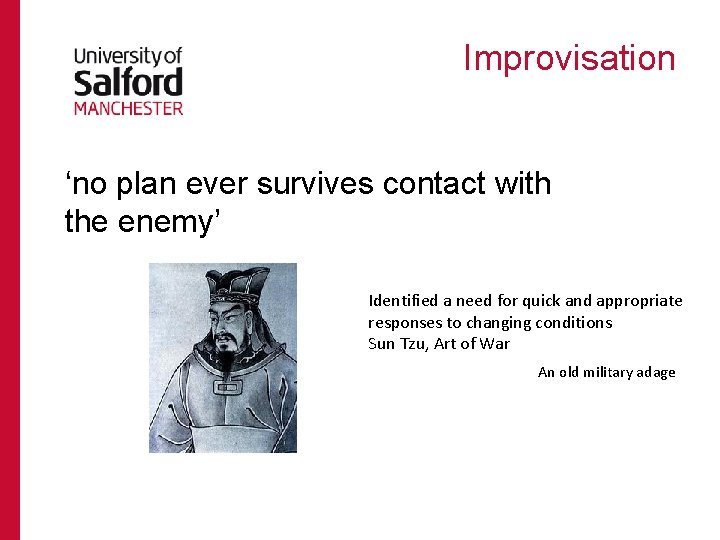 Improvisation ‘no plan ever survives contact with the enemy’ Identified a need for quick