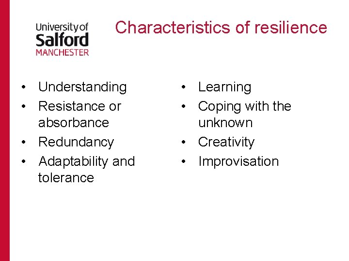 Characteristics of resilience • Understanding • Resistance or absorbance • Redundancy • Adaptability and