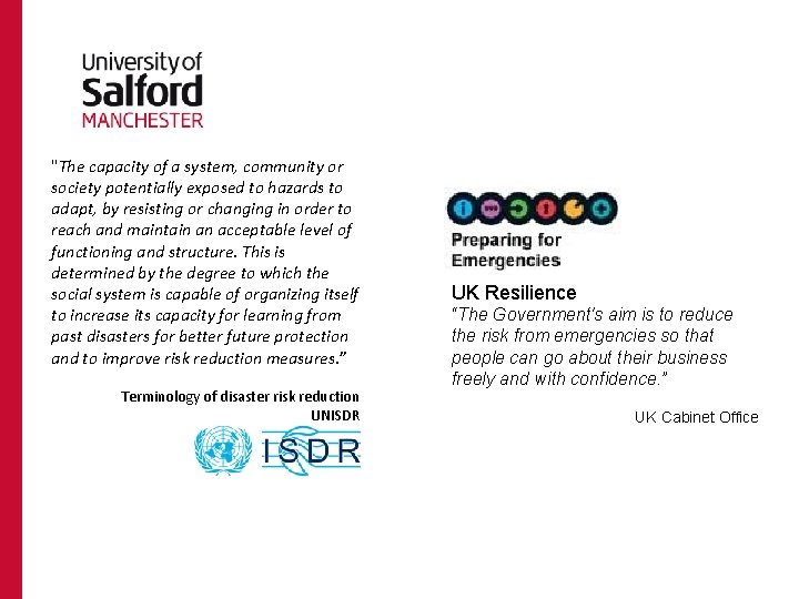 "The capacity of a system, community or society potentially exposed to hazards to adapt,