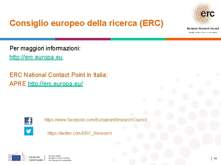 Consiglio europeo della ricerca (ERC) Established by the European Commission Per maggiori informazioni: http: