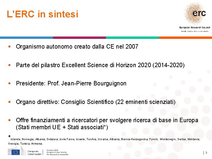 L'ERC in sintesi Established by the European Commission § Organismo autonomo creato dalla CE