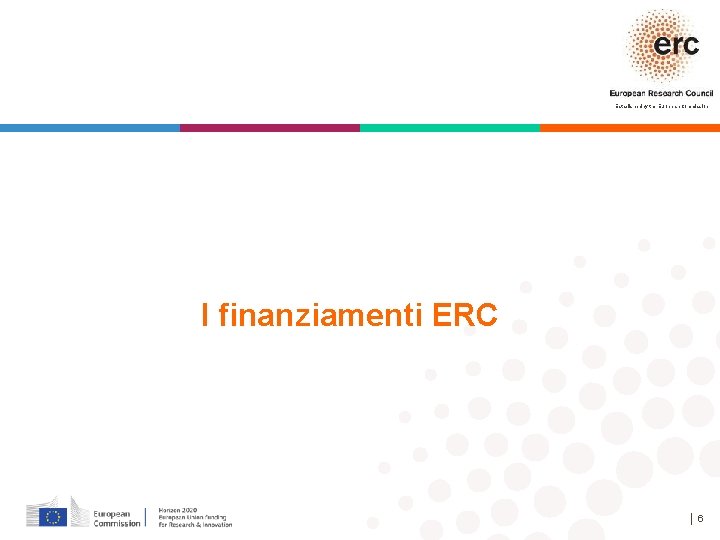 Established by the European Commission I finanziamenti ERC │6 