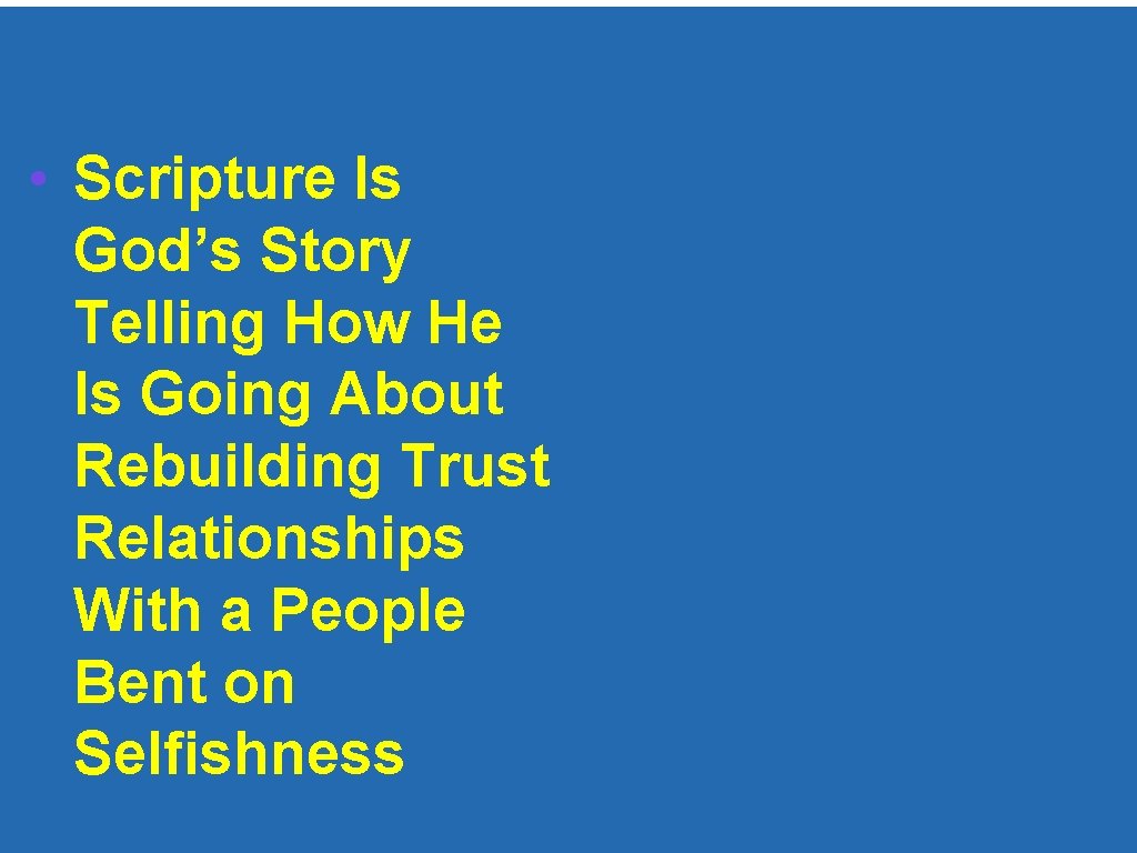  • Scripture Is God’s Story Telling How He Is Going About Rebuilding Trust