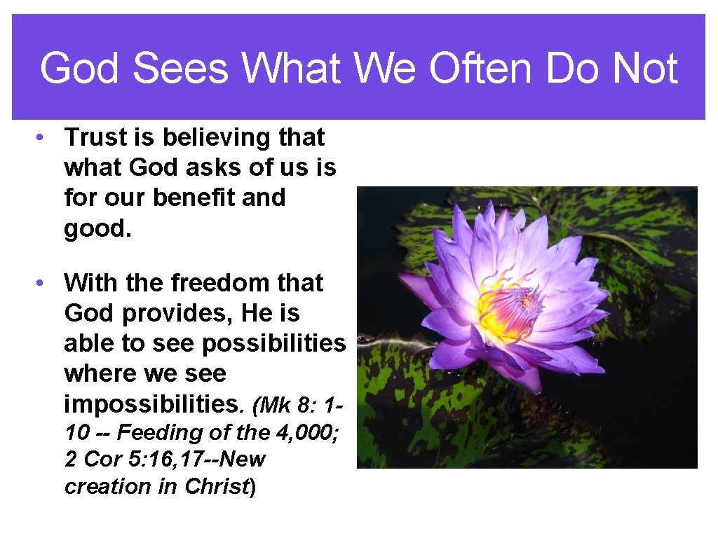 God Sees What We Often Do Not • Trust is believing that what God