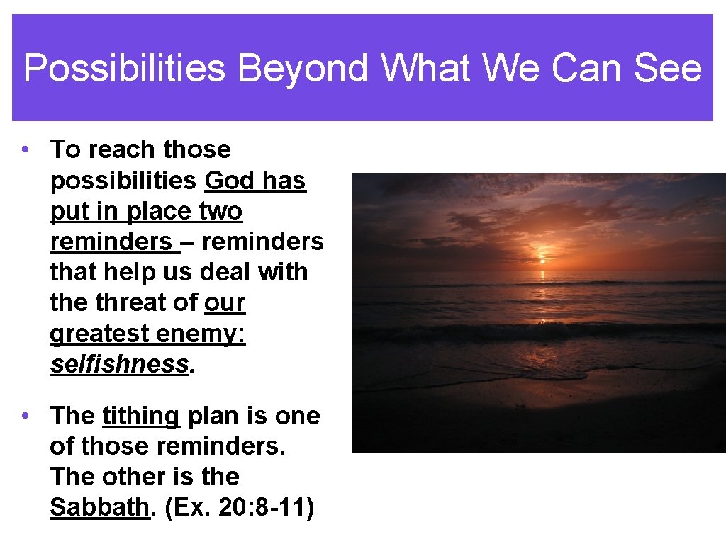 Possibilities Beyond What We Can See • To reach those possibilities God has put
