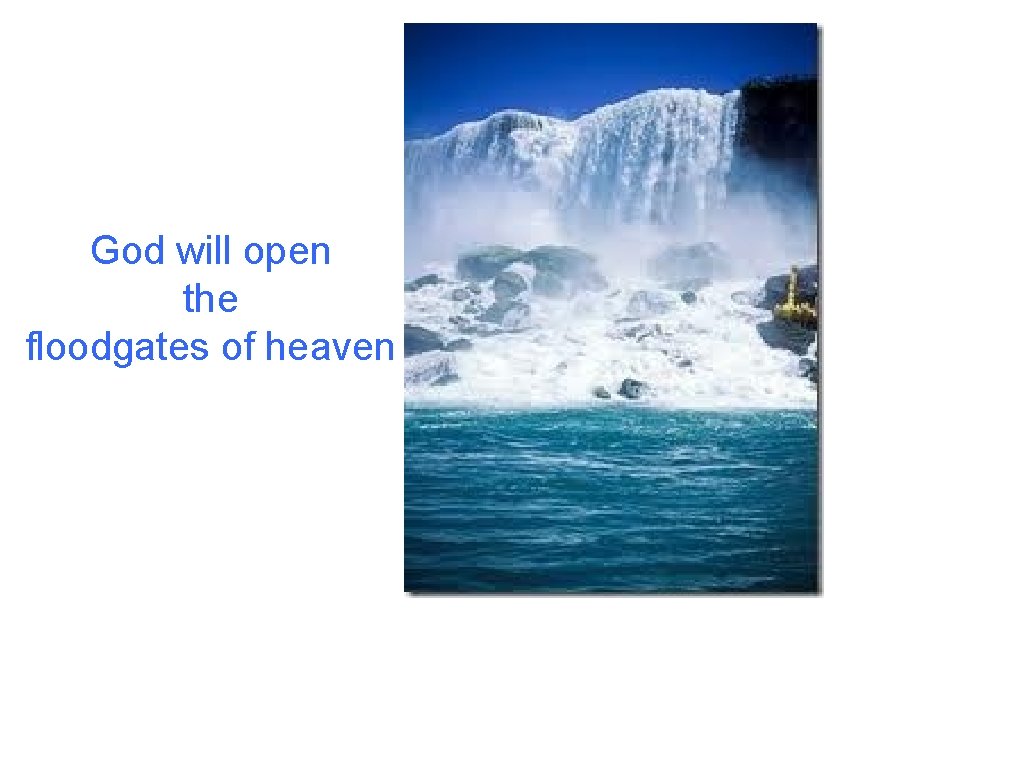 God will open the floodgates of heaven 