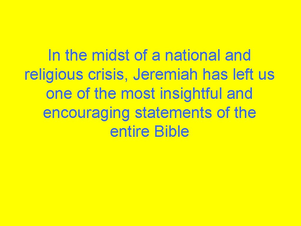 In the midst of a national and religious crisis, Jeremiah has left us one