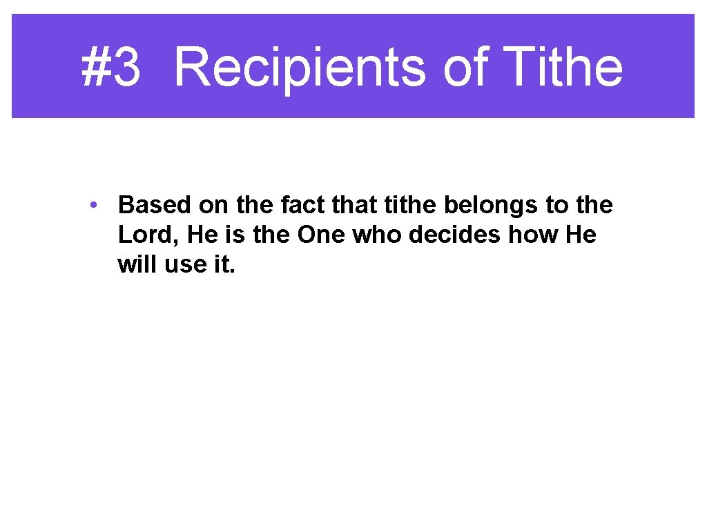 #3 Recipients of Tithe • Based on the fact that tithe belongs to the
