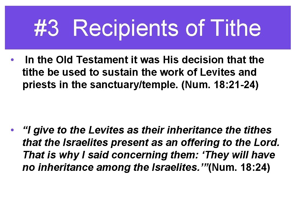 #3 Recipients of Tithe • In the Old Testament it was His decision that