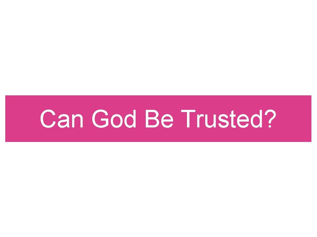 Can God Be Trusted? 
