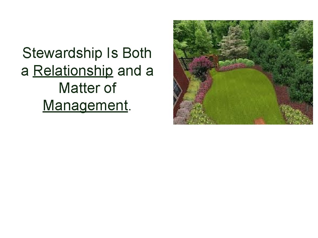 Stewardship Is Both a Relationship and a Matter of Management. 