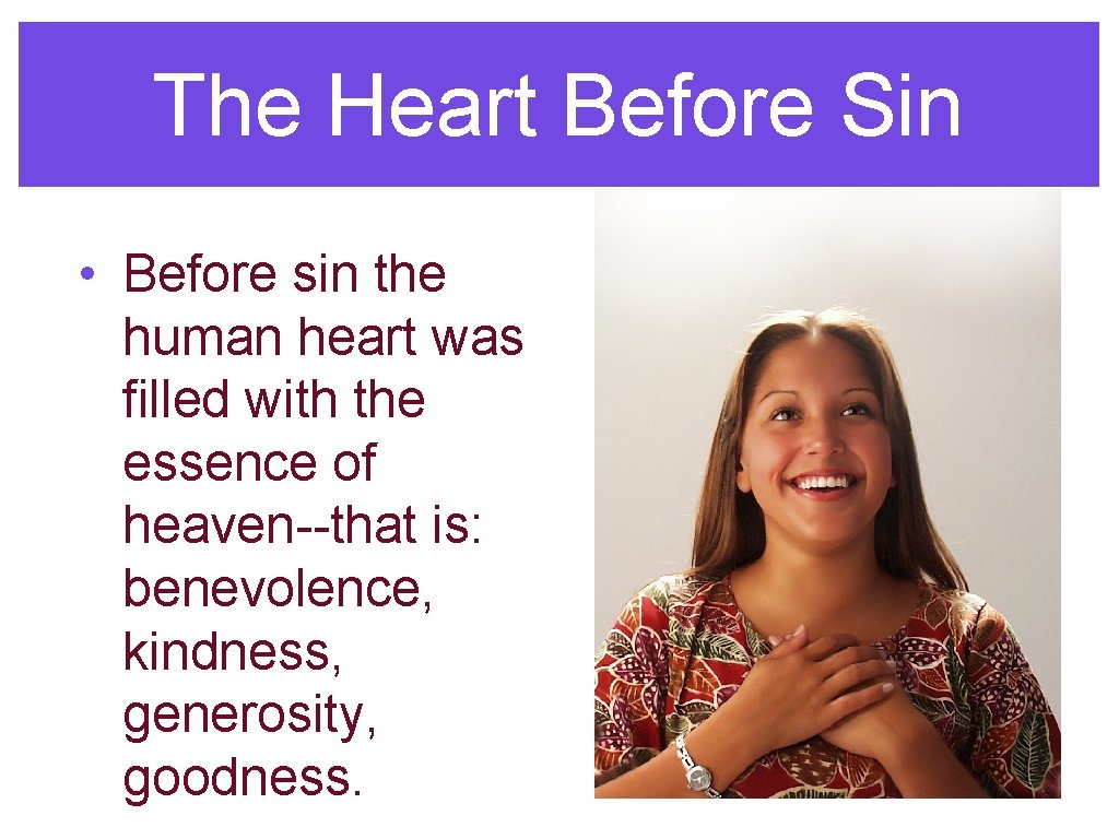 The Heart Before Sin • Before sin the human heart was filled with the