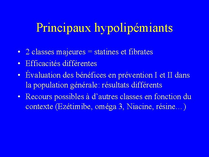 Principaux hypolipémiants • 2 classes majeures = statines et fibrates • Efficacités différentes •