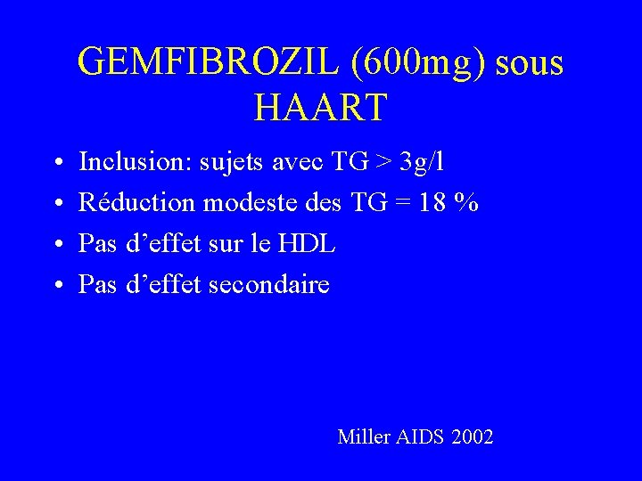 GEMFIBROZIL (600 mg) sous HAART • • Inclusion: sujets avec TG > 3 g/l