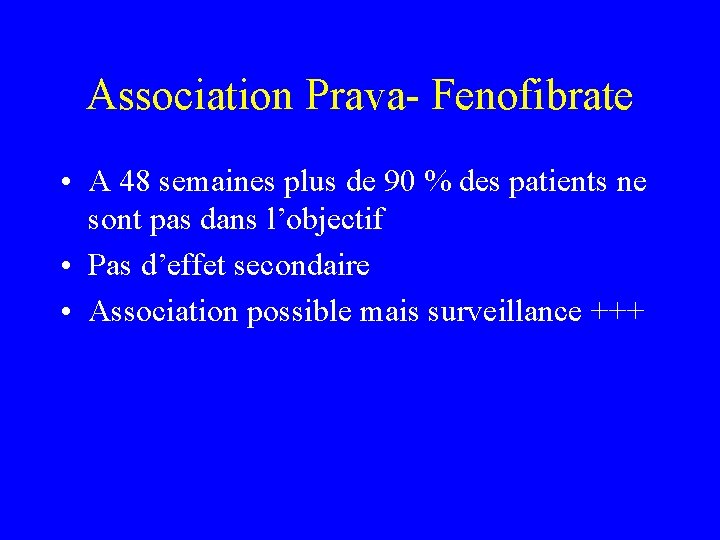 Association Prava- Fenofibrate • A 48 semaines plus de 90 % des patients ne