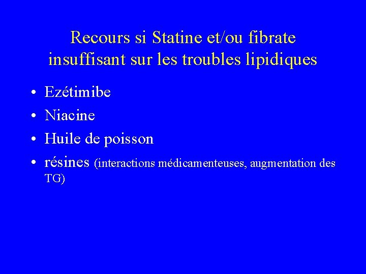 Recours si Statine et/ou fibrate insuffisant sur les troubles lipidiques • • Ezétimibe Niacine